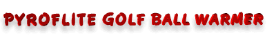 Pyroflite Golf Ball Warmer